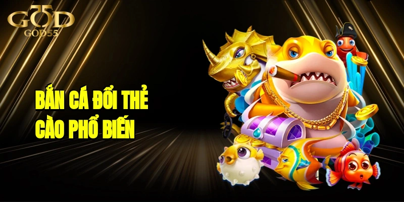 Bắn Cá Đổi Thẻ Cào Và Một Số Tựa Game Bắn Cá Phổ Biến