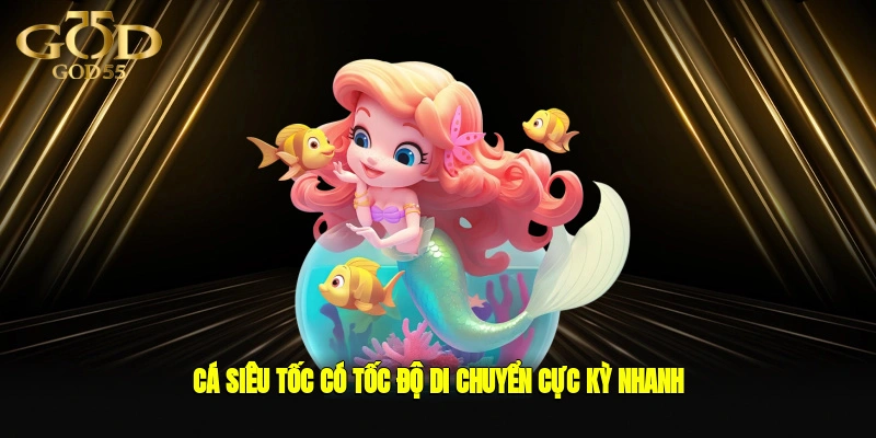 Cá siêu tốc có tốc độ di chuyển cực kỳ nhanh nhưng phần thưởng mang lại cực lớn