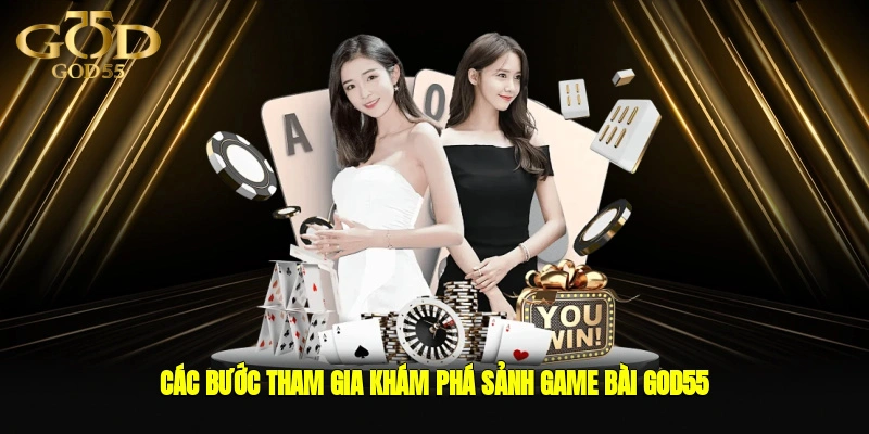 Các bước tham gia khám phá sảnh game bài GOD55