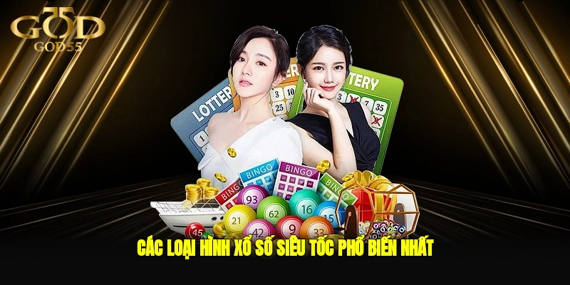 Các loại hình xổ số siêu tốc phổ biến nhất
