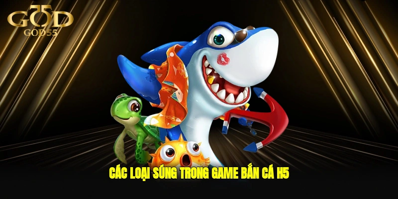 Các loại súng trong game bắn cá h5