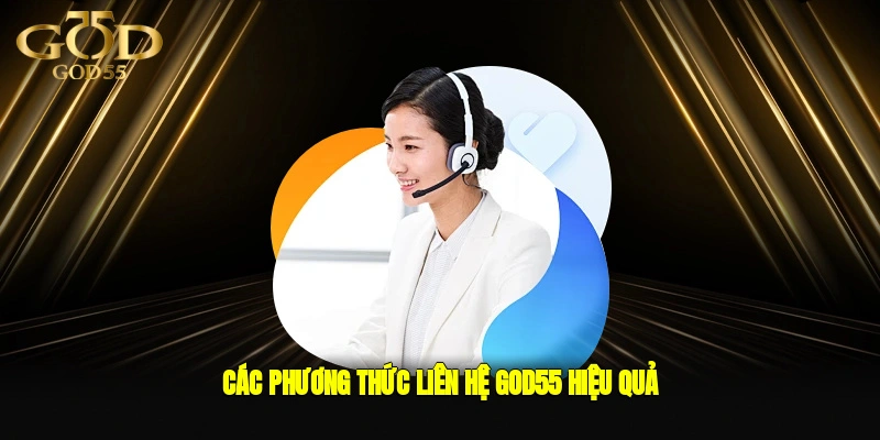 Các phương thức liên hệ GOD55 hiệu quả