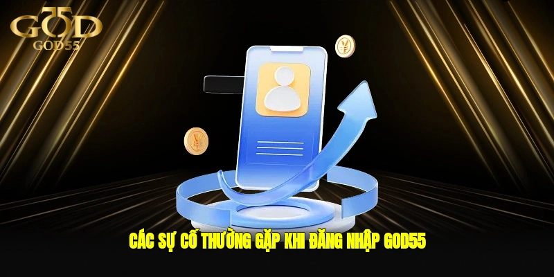 Các sự cố thường gặp khi đăng nhập GOD55