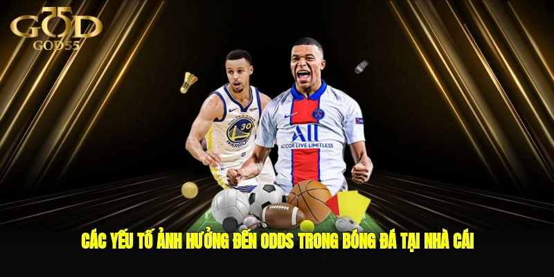 Các yếu tố ảnh hưởng đến odds trong bóng đá tại nhà cái