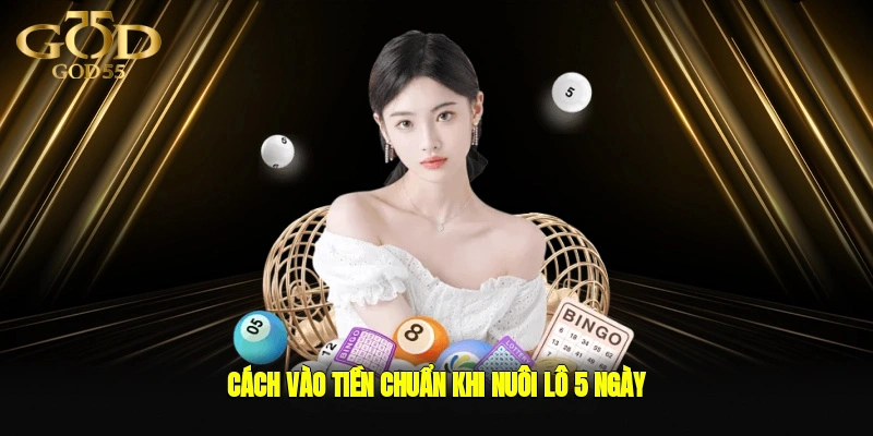 Cách vào tiền chuẩn khi nuôi lô 5 ngày