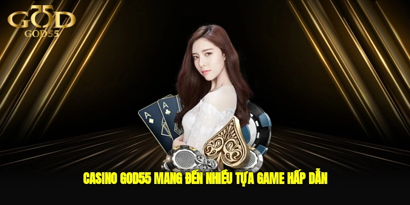 Casino GOD55 mang đến nhiều tựa game hấp dẫn