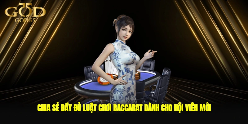 Chia sẻ đầy đủ luật chơi baccarat dành cho hội viên mới