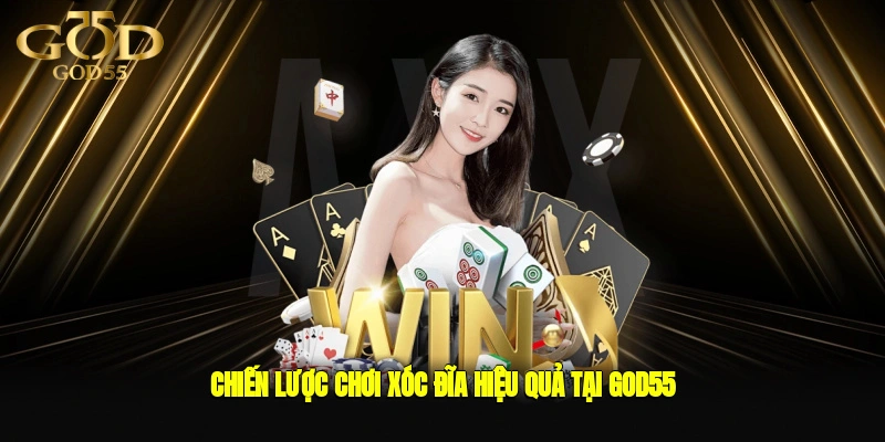 Chiến Lược Chơi xóc đĩa Hiệu Quả Tại GOD55
