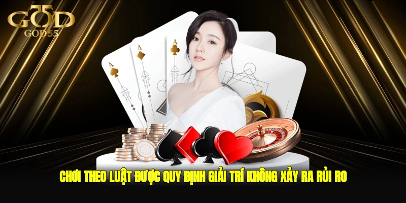 Chơi theo luật được quy định giải trí không xảy ra rủi ro