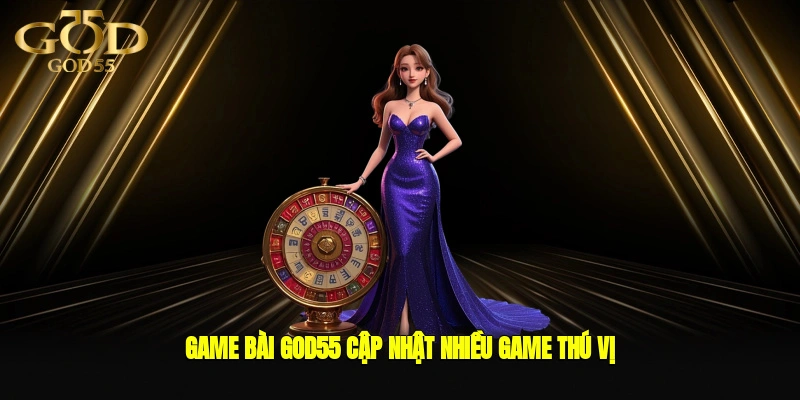 Game bài GOD55 cập nhật nhiều game thú vị