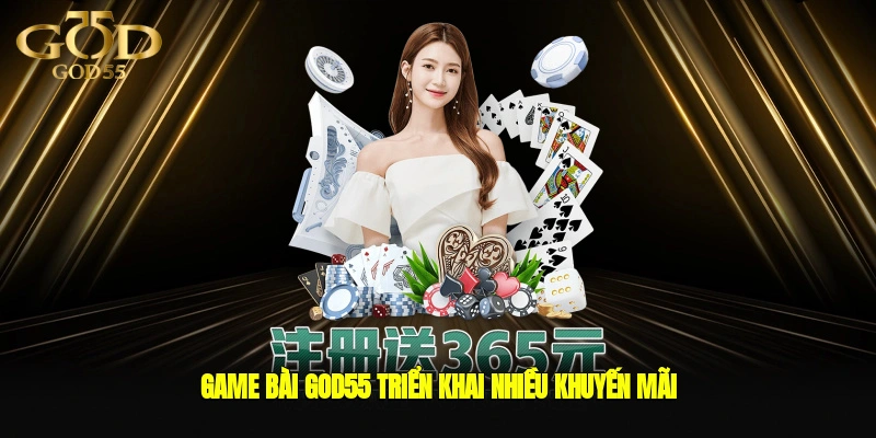 Game bài GOD55 triển khai nhiều khuyến mãi