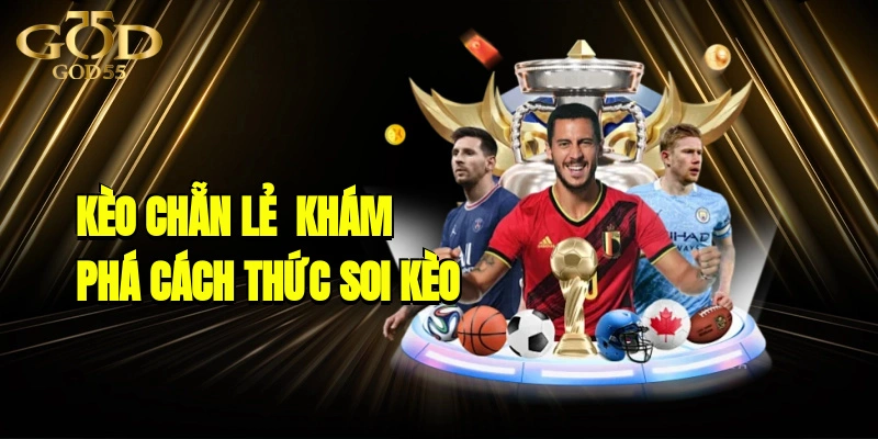 Kèo Chẵn Lẻ - Khám Phá Cách Thức Soi Kèo Thắng Đậm Tại GOD55