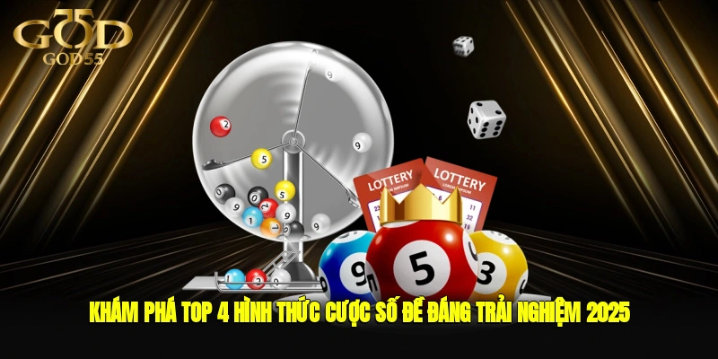 Khám phá top 4 hình thức cược số đề đáng trải nghiệm 2025