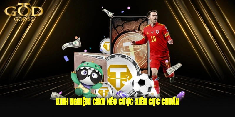 Kinh nghiệm chơi kèo cược xiên cực chuẩn 