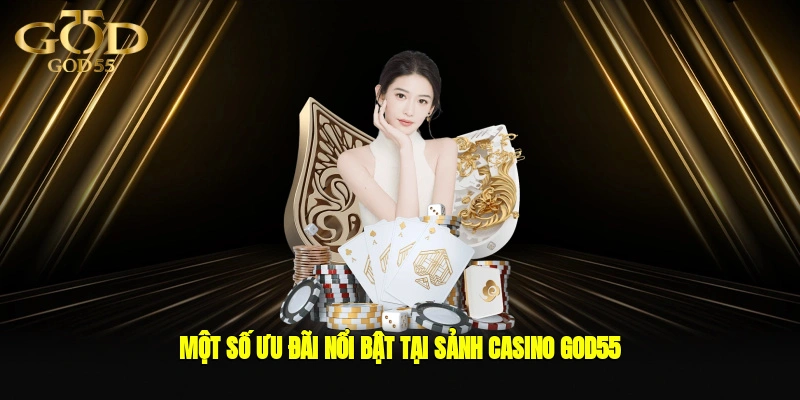 Một số ưu đãi nổi bật tại sảnh casino GOD55