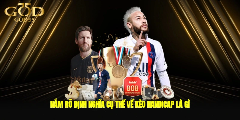 Nắm rõ định nghĩa cụ thể về kèo handicap là gì?