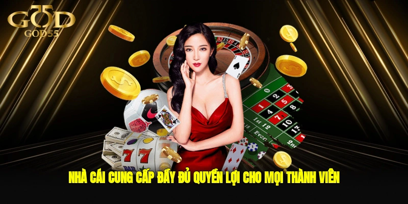 Nhà cái cung cấp đầy đủ quyền lợi cho mọi thành viên