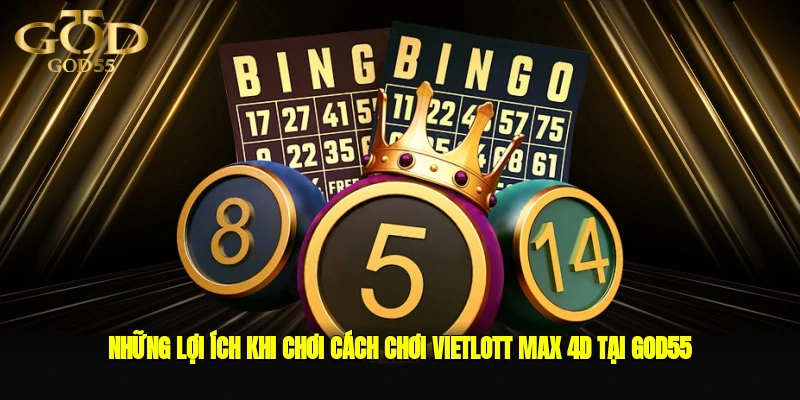 Những lợi ích khi chơi cách chơi Vietlott Max 4D tại GOD55