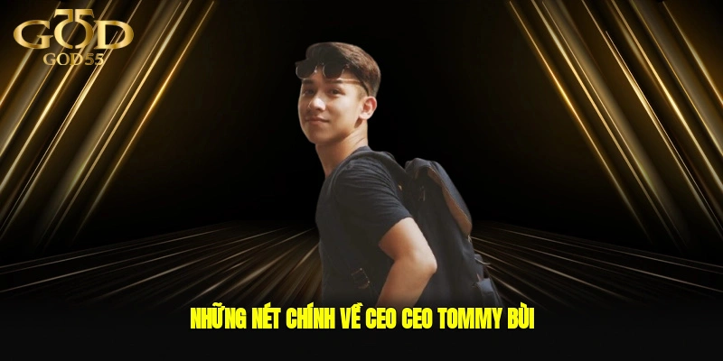 Những nét chính về CEO CEO Tommy Bùi