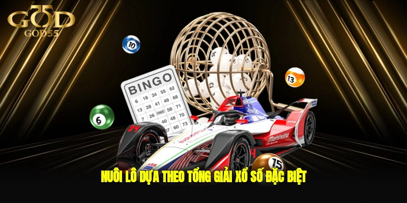 Nuôi lô dựa theo tổng giải xổ số đặc biệt