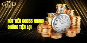 Rút Tiền GOD55 - Hình Thức Giao Dịch Nhanh Chóng Tiện Lợi