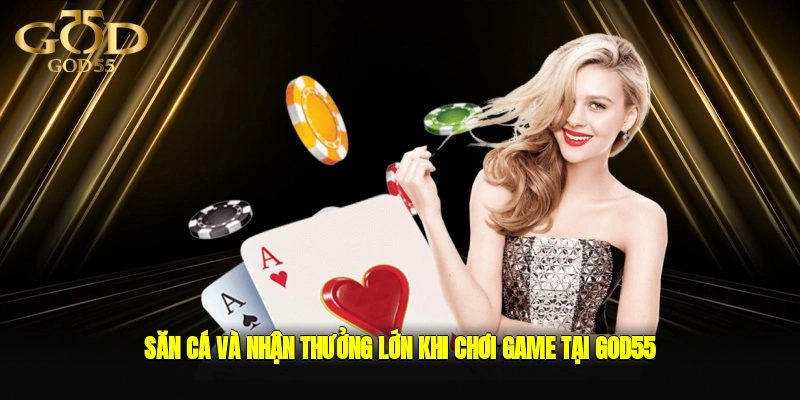 Săn cá và nhận thưởng lớn khi chơi game tại GOD55