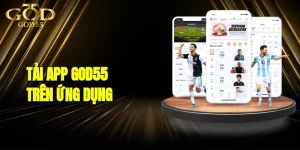 Tải App GOD55 - Tham Gia Trải Nghiệm Mới Mẻ Trên Ứng Dụng