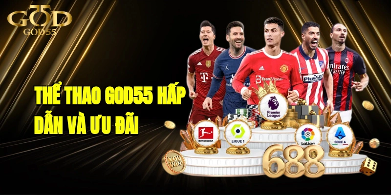 Thể Thao GOD55 - Nơi Cá Cược Hấp Dẫn Và Ưu Đãi Lớn