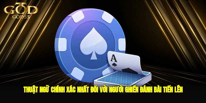 Thuật ngữ chính xác nhất đối với người ghiền đánh bài tiến lên