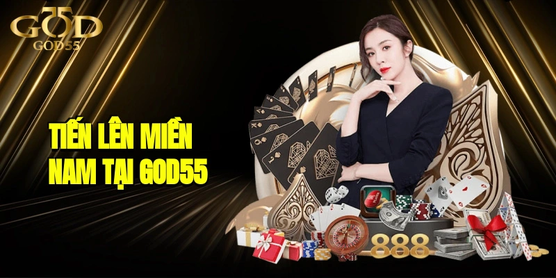 Tiến Lên Miền Nam Tại GOD55: Luật Chơi Và Thưởng khủng