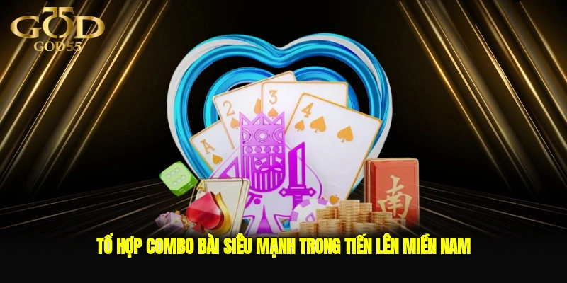 Tổ hợp combo bài siêu mạnh trong tiến lên miền Nam